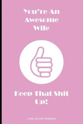 Book cover for You're An Awesome Wife Keep That Shit Up