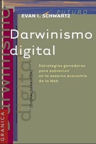 Cover of Darwinismo Digital: Estrategias Ganadoras Para Sobrevivir En La Asesina Economia De La Web