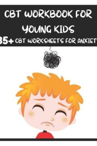 Cover of CBT Workbook for Young Kids - 35+ CBT Worksheets for Anxiety