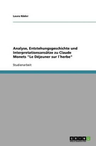 Cover of Analyse, Entstehungsgeschichte und Interpretationsansätze zu Claude Monets Le Déjeuner sur l´herbe