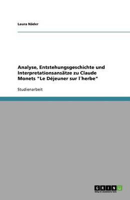 Book cover for Analyse, Entstehungsgeschichte und Interpretationsansätze zu Claude Monets Le Déjeuner sur l´herbe