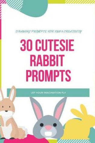 Cover of 30 Cutesie Rabbit Prompts