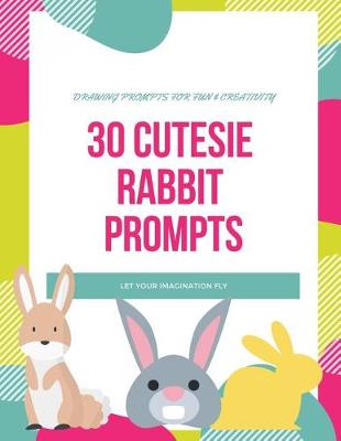 Book cover for 30 Cutesie Rabbit Prompts