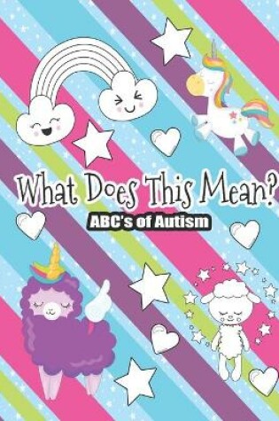 Cover of What Does This Mean? The ABC's of Autism