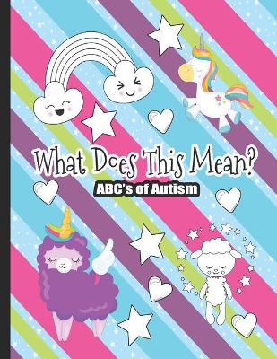 Book cover for What Does This Mean? The ABC's of Autism