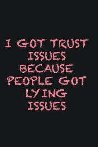 Cover of I got trust issues because people got lying issues