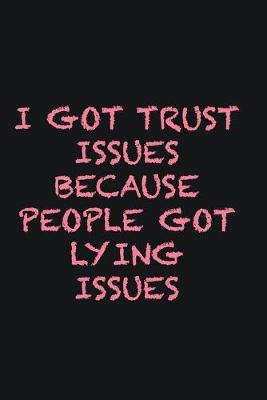 Book cover for I got trust issues because people got lying issues