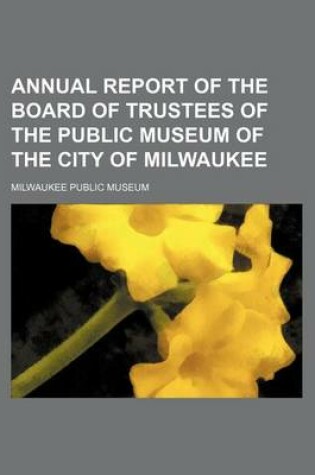 Cover of Annual Report of the Board of Trustees of the Public Museum of the City of Milwaukee