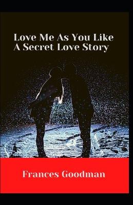 Book cover for Love Me As You Like A Secret Love Story