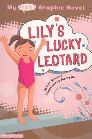 Cover of My First Graphic Novel Lilys Lucky Leotard