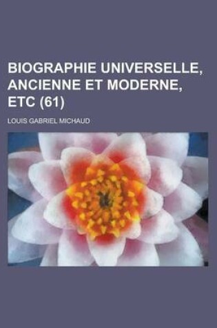 Cover of Biographie Universelle, Ancienne Et Moderne, Etc (61 )