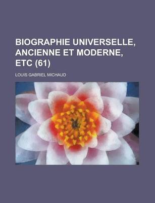 Book cover for Biographie Universelle, Ancienne Et Moderne, Etc (61 )