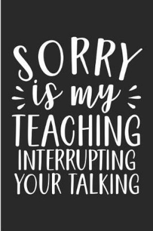 Cover of Sorry Is My Teaching Interruption Your Talking