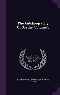 Book cover for The Autobiography of Goethe, Volume 1