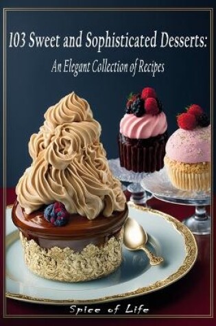 Cover of 103 Sweet and Sophisticated Desserts