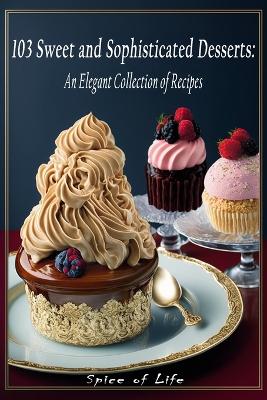 Book cover for 103 Sweet and Sophisticated Desserts