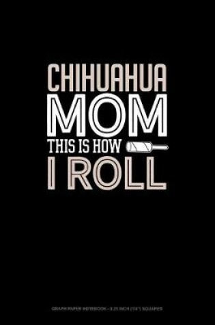 Cover of Chihuahua Mom This Is How I Roll