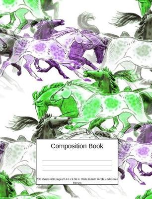 Book cover for Composition Book 200 Sheets/400 Pages/7.44 X 9.69 In. Wide Ruled/ Purple Green Horses