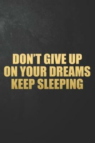 Cover of Don't Give Up On Your Dreams Keep Sleeping