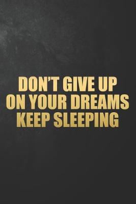 Book cover for Don't Give Up On Your Dreams Keep Sleeping