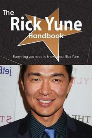 Cover of The Rick Yune Handbook - Everything You Need to Know about Rick Yune