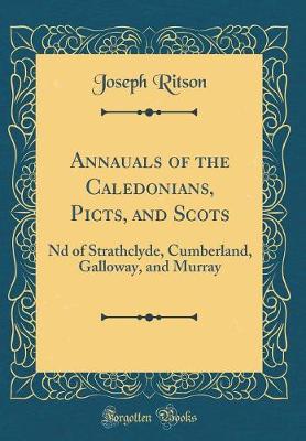 Book cover for Annauals of the Caledonians, Picts, and Scots