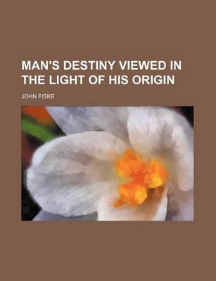 Book cover for Man's Destiny Viewed in the Light of His Origin