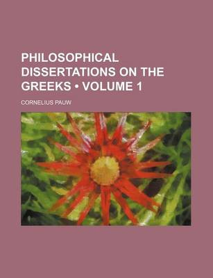 Book cover for Philosophical Dissertations on the Greeks (Volume 1)