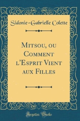 Cover of Mitsou, ou Comment l'Esprit Vient aux Filles (Classic Reprint)