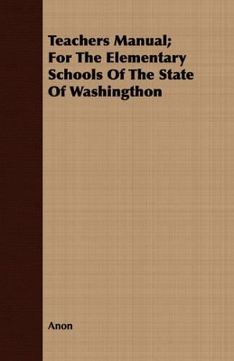 Book cover for Teachers Manual; For The Elementary Schools Of The State Of Washingthon