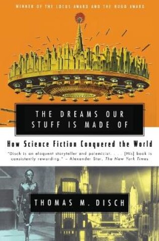 Cover of The Dreams Our Stuff is Made Of: How Science Fiction conquered the World
