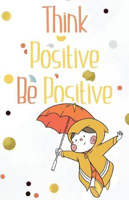 Book cover for Think positive be positive, Cute notebook for smart kids (Composition Book Journal and Diary)