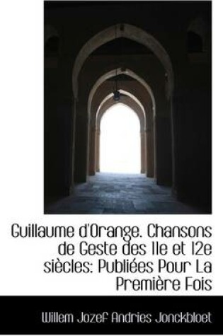 Cover of Guillaume D'Orange. Chansons de Geste Des 11E Et 12e Siecles