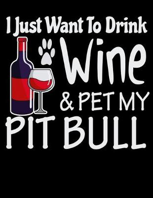 Book cover for I Just Want to Drink Wine & Pet My Pit Bull