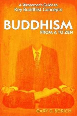 Cover of Buddhism from A to Zen: A Westerner's Guide to Key Buddhist Concepts