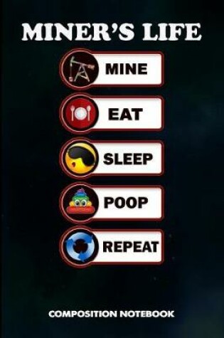 Cover of Miner's Life Mine Eat Sleep Poop Repeat