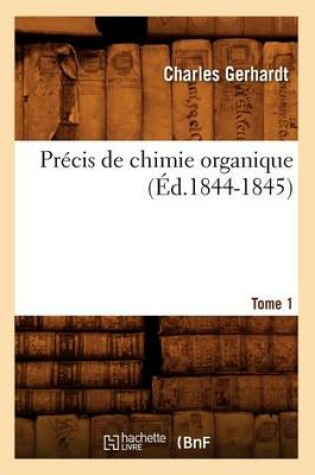 Cover of Précis de Chimie Organique. Tome 1 (Éd.1844-1845)