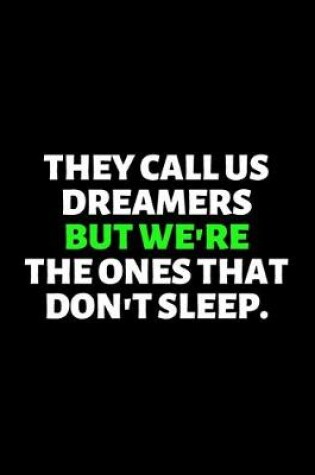 Cover of They Call us Dreamers But We the Ones that Don't Sleep