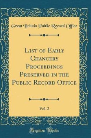 Cover of List of Early Chancery Proceedings Preserved in the Public Record Office, Vol. 2 (Classic Reprint)