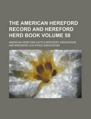 Book cover for The American Hereford Record and Hereford Herd Book Volume 58