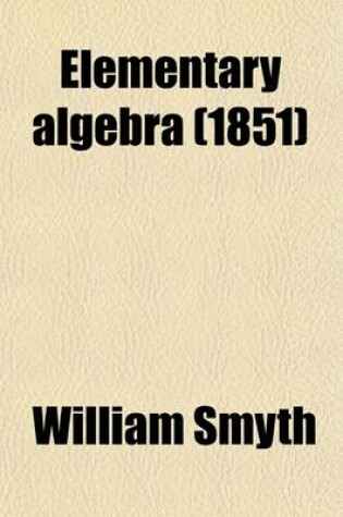 Cover of Elementary Algebra; For the Use of Schools