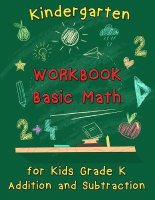 Book cover for Kindergarten Workbook - Basic Math for Kids Grade K - Addition and Subtraction