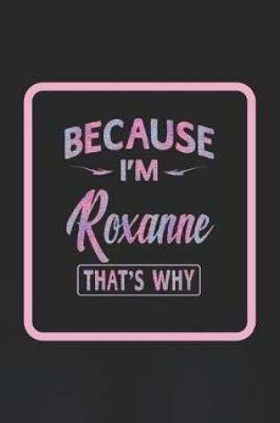 Cover of Because I'm Roxanne That's Why