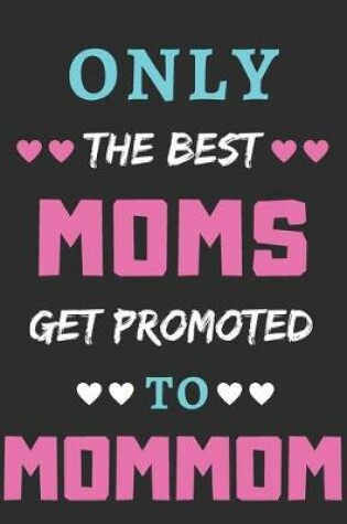 Cover of Only The Best Moms Get Promoted To Mommom