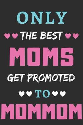 Book cover for Only The Best Moms Get Promoted To Mommom