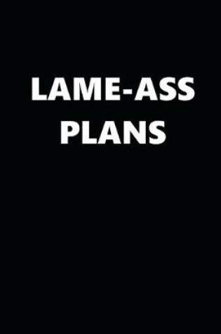 Cover of 2020 Weekly Planner Funny Humorous Lame-Ass Plans 134 Pages