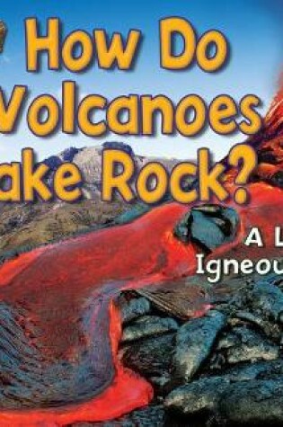 Cover of How Do Volcanoes Make Rock?