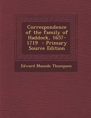 Book cover for Correspondence of the Family of Haddock, 1657-1719 - Primary Source Edition