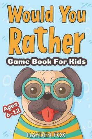 Cover of Would You Rather Game Book For Kids Ages 6-12