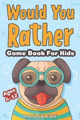 Book cover for Would You Rather Game Book For Kids Ages 6-12